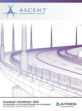 【预订】Autodesk InfraWorks 2020: Fundamentals for Conceptual Design and Visualization (Imperial Units): Autodesk ...