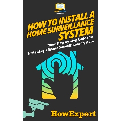 预订 How To Install a Home Surveillance System: Your Step-By-Step Guide To Installing a Home Surveillance System: 978152