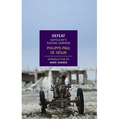 预订 Defeat: Napoleon’s Russian Campaign失败：拿破仑的俄罗斯战役: 9781590172827
