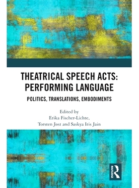 预订 Theatrical Speech Acts: Performing Language: Politics, Translations, Embodiments 戏剧演讲表演：表演语言：政治、翻译