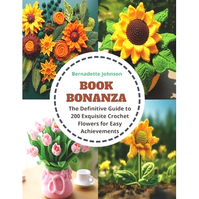 预订 Book Bonanza: The Definitive Guide to 200 Exquisite Crochet Flowers for Easy Achievements: 9798871622292