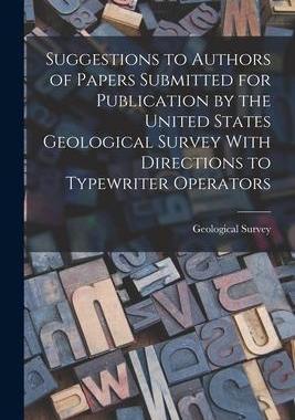 [预订]Suggestions to Authors of Papers Submitted for Publication by the United States Geological Survey Wi 9781017131543
