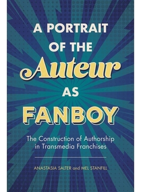 预订 A Portrait of the Auteur as Fanboy: The Construction of Authorship in Transmedia Franchises 作为歌迷的Auteur肖像：