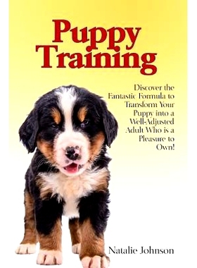 预订 Puppy Training: Discover the Fantastic Formula to Transform Your Puppy into a Well-Adjusted Adult Who is a Pleasure