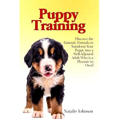 预订 Puppy Training: Discover the Fantastic Formula to Transform Your Puppy into a Well-Adjusted Adult Who is a Pleasure