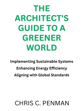 预订 The Architect’s Guide to a Greener World: Implementing Sustainable Systems, Enhancing Energy Efficiency, Aligning