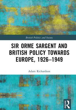 [预订]Sir Orme Sargent and British Policy Towards Europe, 1926–1949 9780367201203