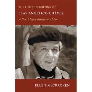 预订 The Life and Writing of Fray Angélico Chávez: A New Mexico Renaissance Man 弗雷 昂格李科 查韦斯的生平与写作:新墨