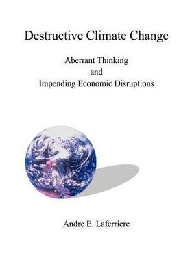 [预订]Destructive Climate Change: Aberrant Thinking and Impending Economic Disruptions 9781587216312