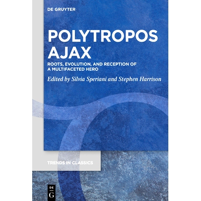 预订 Polytropos Ajax: Roots, Evolution, and Reception of a Multifaceted Hero 波利特罗波斯-阿贾克斯 多面英雄的根源、演变