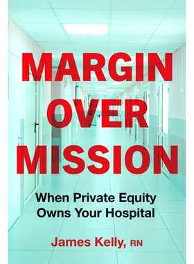 预订 Margin over Mission: When Private Equity Owns Your Hospital: 9781421451459