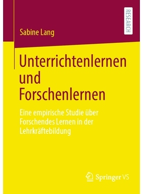 预订 Unterrichtenlernen Und Forschenlernen: Eine Empirische Studie Über Forschendes Lernen in Der Lehrkräftebildung: 9