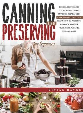 [预订]Canning and Preserving for Beginners: The Complete Guide to Can and Preserve any Food in Jars, with  9781954151093