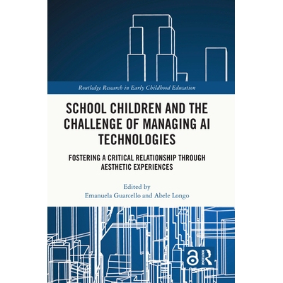 预订 School Children and the Challenge of Managing AI Technologies: Fostering a Critical Relationship through Aesthetic
