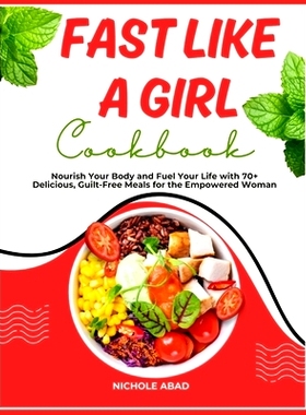 预订 Fast Like a Girl Cookbook: Nourish Your Body and Fuel Your Life with 70+ Delicious, Guilt-Free Meals for the Empowe