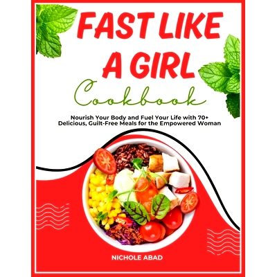 预订 Fast Like a Girl Cookbook: Nourish Your Body and Fuel Your Life with 70+ Delicious, Guilt-Free Meals for the Empowe