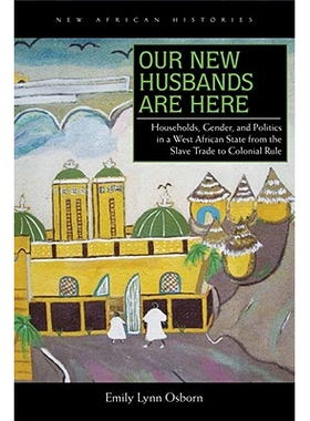 预订 Our New Husbands Are Here: Households, Gender, and Politics in a West African State from the Slave Trade to Colonia