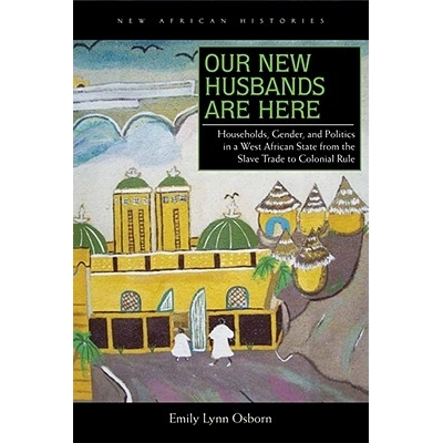 预订 Our New Husbands Are Here: Households, Gender, and Politics in a West African State from the Slave Trade to Colonia