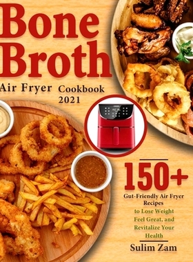 预订 Bone Broth Air Fryer Cookbook 2021: 150+ Gut-Friendly Air Fryer Recipes to Lose Weight, Feel Great, and Revitalize