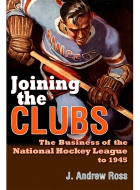 预订 Joining the Clubs: The Business of the National Hockey League to 1945 加入俱乐部：*1945年全国曲棍球联盟事业（丛书）