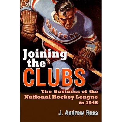 预订 Joining the Clubs: The Business of the National Hockey League to 1945 加入俱乐部：*1945年全国曲棍球联盟事业（丛书）