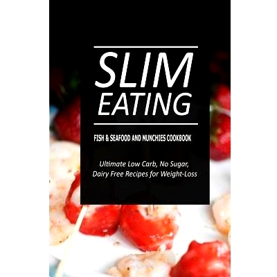 预订 Slim Eating - Fish & Seafood and Munchies Cookbook: Skinny Recipes for Fat Loss and a Flat Belly: 9781500291402
