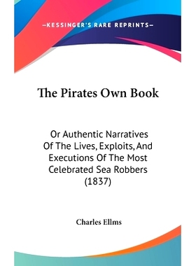 预订 The Pirates Own Book: Or Authentic Narratives Of The Lives, Exploits, And Executions Of The Most Celebrated Sea Rob