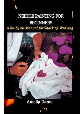 预订 Needle Painting for Beginners: A Bit by bit Manual for Shocking Weaving: 9798865612773