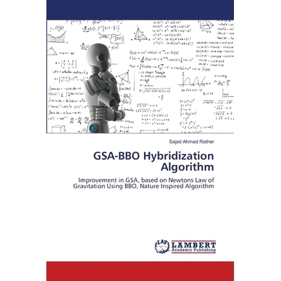 预订 GSA-BBO Hybridization Algorithm: Improvement in GSA, based on Newtons Law of Gravitation Using BBO, Nature Inspired