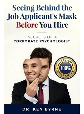 预订 Seeing Behind the Job Applicant’s Mask Before Hiring: Secrets of a Corporate Psychologist: 9780648675501