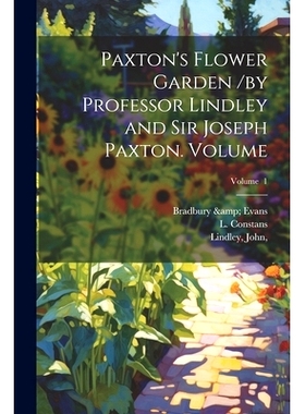 预订 Paxton’s Flower Garden /by Professor Lindley and Sir Joseph Paxton. Volume; Volume 1: 9781022617049