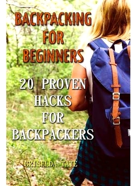 预订 Backpacking for Beginners: 20 Proven Hacks For Backpackers: 9781986813839