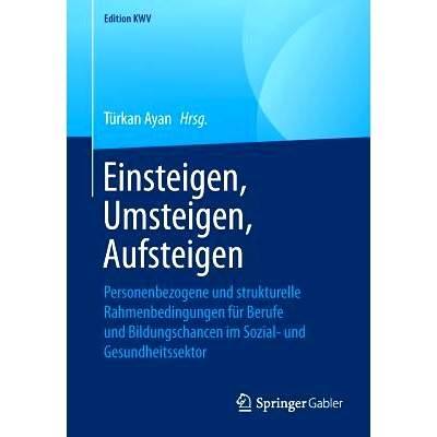 预订 Einsteigen, Umsteigen, Aufsteigen: Personenbezogene und strukturelle Rahmenbedingungen für Berufe und Bildungschan