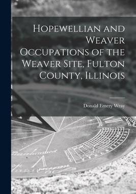 [预订]Hopewellian and Weaver Occupations of the Weaver Site, Fulton County, Illinois 9781014609755