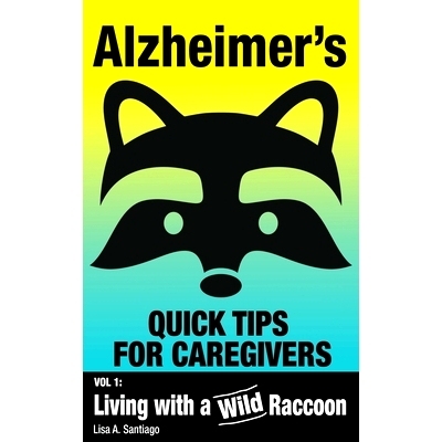 预订 Alzheimer's: Quick Tips for Caregivers: Vol. I: Living with a Wild Raccoon