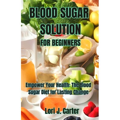 预订 Blood Sugar Solution for Beginners: Empower Your Health: The Blood Sugar Diet for Lasting Change: 9798327801318