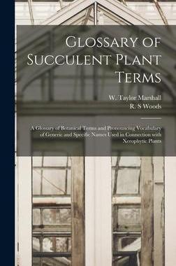 [预订]Glossary of Succulent Plant Terms: A Glossary of Botanical Terms and Pronouncing Vocabulary of Gener 9781013591167