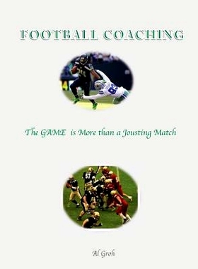 预订 Coaching Football--The GAME is More than a Jousting Match: Coaching the Impact Areas of the Game: 9781514175903