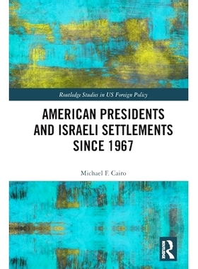 预订 American Presidents and Israeli Settlements since 1967 1967年以来的美国总统与以色列定居点: 9781032262185