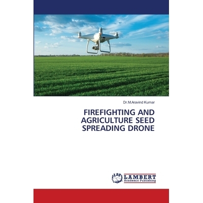 预订 FIREFIGHTING AND AGRICULTURE SEED SPREADING DRONE 消防和农业种子播撒无人机: 9786206154365