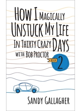 预订 How I Magically Unstuck My Life in Thirty Crazy Days with Bob Proctor Book 2 我如何在鲍勃·普罗克特的三十个疯狂日子