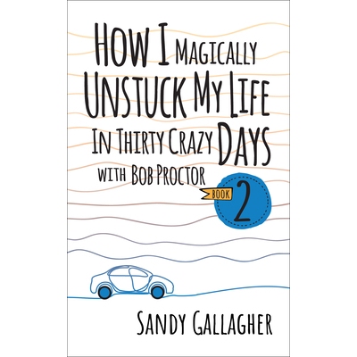 预订 How I Magically Unstuck My Life in Thirty Crazy Days with Bob Proctor Book 2 我如何在鲍勃·普罗克特的三十个疯狂日子