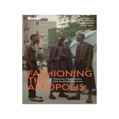 [预订]Fashioning the Afropolis: Histories, Materialities and Aesthetic Practices 9781350327849
