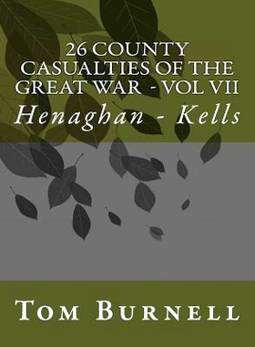 预订 26 County Casualties of the Great War Volume VII: Henaghan - Kells: 9781546406624