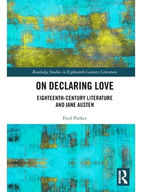 预订 On Declaring Love: Eighteenth-Century Literature and Jane Austen 论爱的宣示：18世纪文学与简·奥斯汀: 9780367664688
