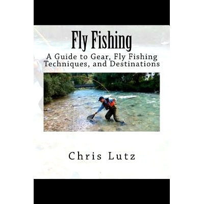 预订 Fly Fishing: A Guide to Gear, Fly Fishing Techniques, and Destinations: 9781537064116