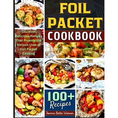 预订 Foil Packet Cookbook: Discover Delicious Recipes That Provide the Various Uses of Foil Packet Cooking: 979832080036