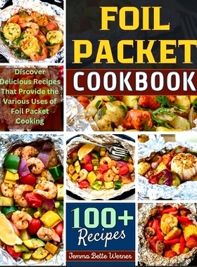 预订 Foil Packet Cookbook: Discover Delicious Recipes That Provide the Various Uses of Foil Packet Cooking: 979832080036