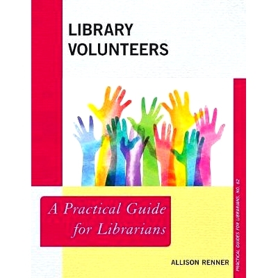 预订 Library Volunteers: A Practical Guide for Librarians 图书馆志愿者：图书馆员的实践指南: 9781538116913