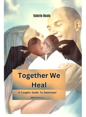 预订 Together We Heal: A Couples Guide To Emotional Wholeness: 9798333965776